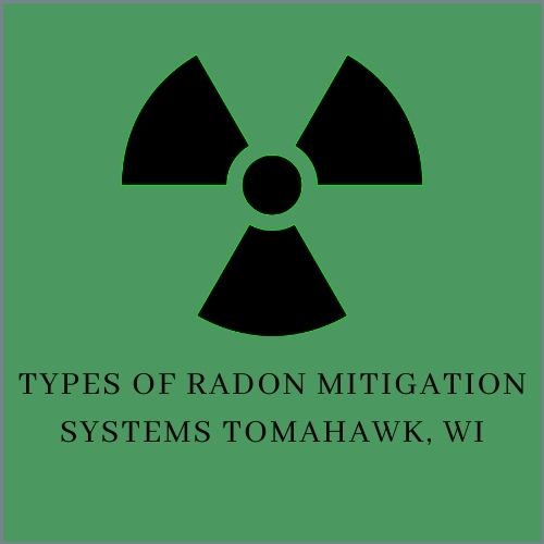 Types of Radon Mitigation Systems Tomahawk Radon Mitigation & Testing N11445 Co Rd A LOT 18, Tomahawk, WI 54487