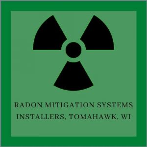 Radon mitigation system installers Tomahawk Radon Mitigation & Testing N11445 Co Rd A LOT 18, Tomahawk, WI 54487